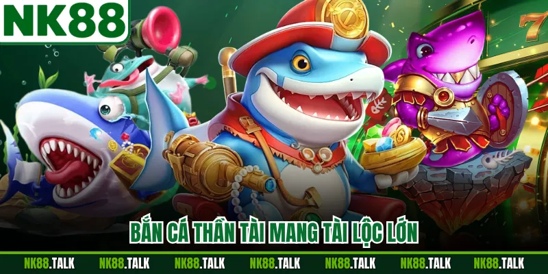 Bắn cá thần tài mang tài lộc lớn
