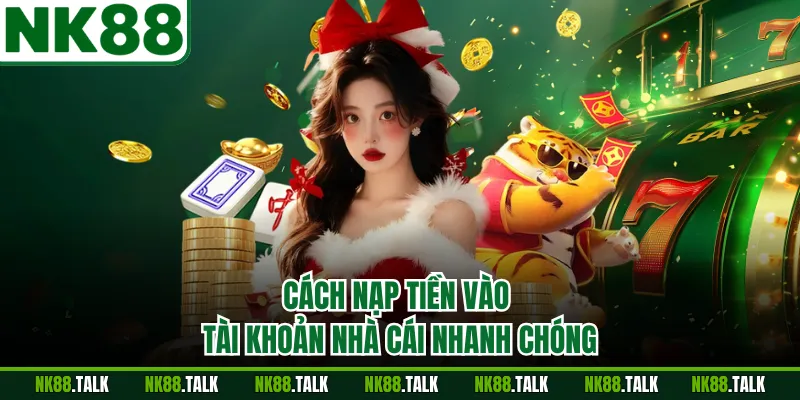 Cách để nạp tiền vào tài khoản nhà cái nhanh