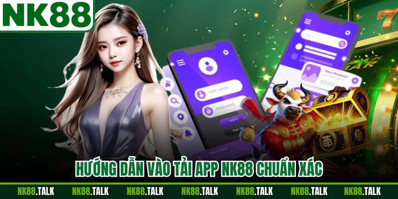 Hướng dẫn vào tải app NK88 chuẩn xác