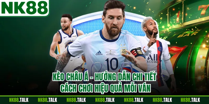 Kèo Châu Á - Hướng Dẫn Chi Tiết Cách Chơi Hiệu Quả Mỗi Ván