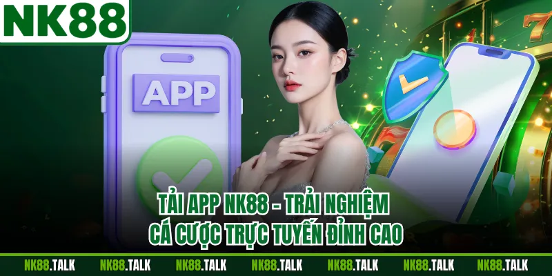 Tải App NK88 - Trải Nghiệm Cá Cược Trực Tuyến Đỉnh Cao